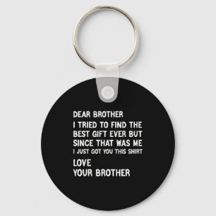 Dear Brother I Tried To Find The Present Funny Bro Key Ring