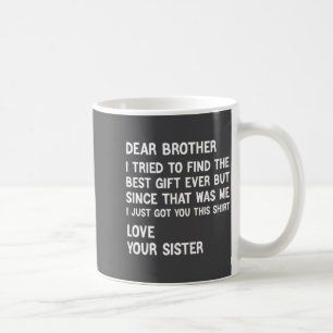 Dear Brother I Tried To Find The Present Funny Sis Coffee Mug