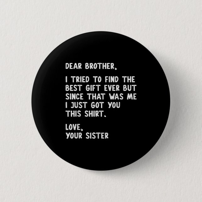 Dear Brother Quote Funny Sibling Humor Joke From S 6 Cm Round Badge (Front)
