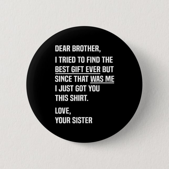 Dear Brother Quote Funny Sibling Humor Joke From S 6 Cm Round Badge (Front)
