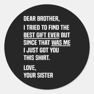Dear Brother Quote Funny Sibling Humor Joke From S Classic Round Sticker
