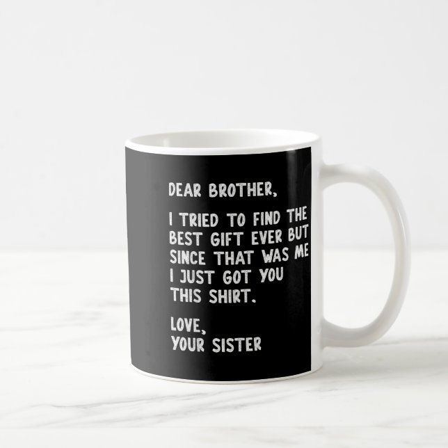 Dear Brother Quote Funny Sibling Humor Joke From S Coffee Mug (Right)