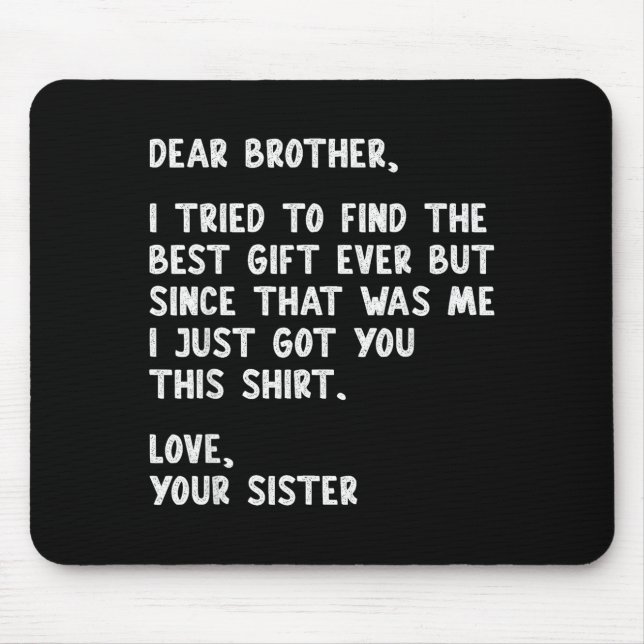 Dear Brother Quote Funny Sibling Humor Joke From S Mouse Mat (Front)
