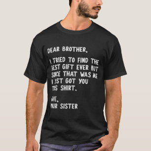 Dear Brother Quote Funny Sibling Humor Joke From S T-Shirt