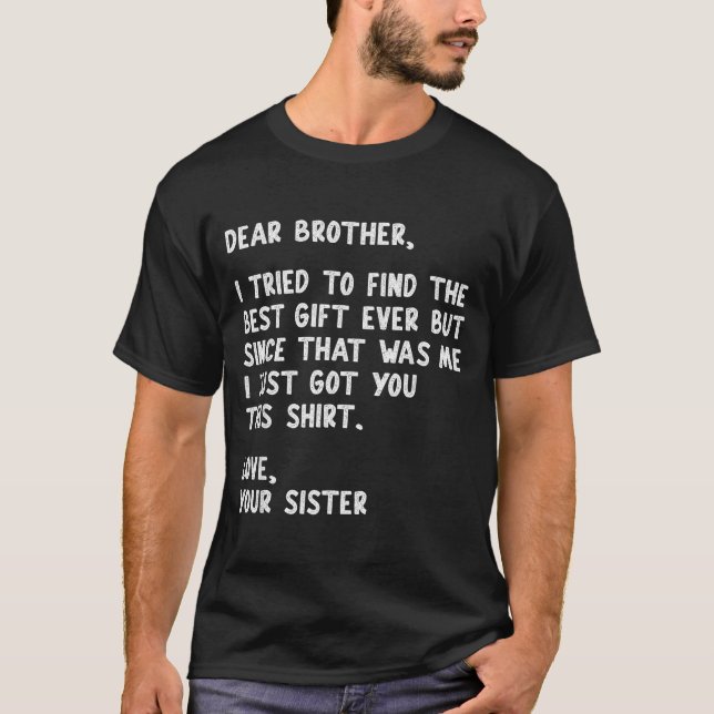 Dear Brother Quote Funny Sibling Humor Joke From S T-Shirt (Front)