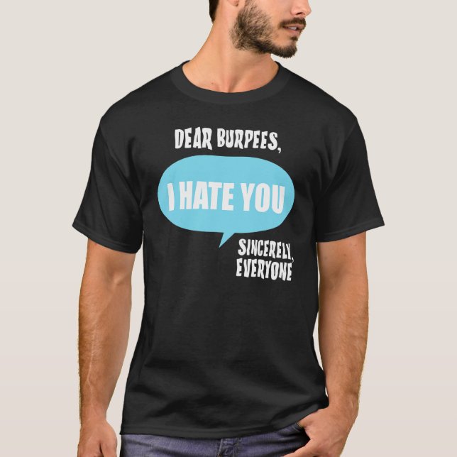 Dear Burpees  I Hate You Sincerely Everyone T-Shirt (Front)