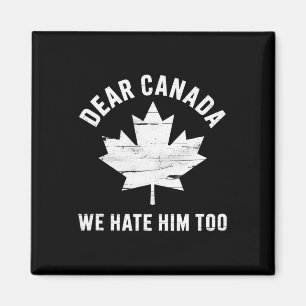 Dear Canada Anti Trump Political Protest We Hate H Magnet