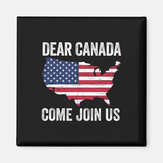 Dear Canada Come Join Us President Trump Funny Pol Magnet (Front)