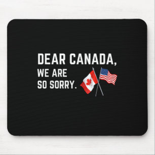 Dear Canada We Are So Sorry, Americans Supporting Mouse Mat
