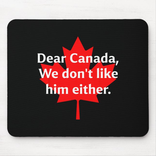 Dear Canada We Don’t Like Trump Either  Mouse Mat (Front)