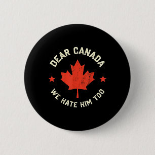 Dear Canada We Hate Him Too 6 Cm Round Badge