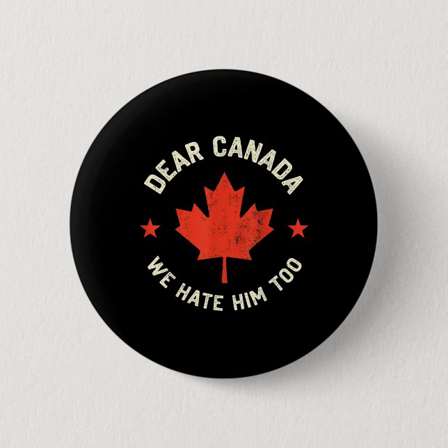 Dear Canada We Hate Him Too  6 Cm Round Badge (Front)