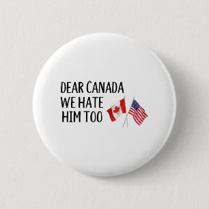 Dear Canada We Hate Him Too  6 Cm Round Badge