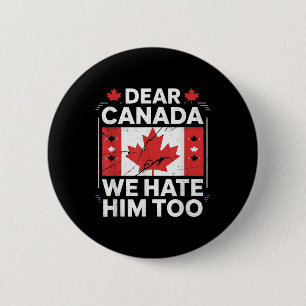 Dear Canada We Hate Him Too 6 Cm Round Badge