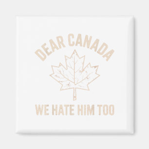 Dear Canada We Hate Him Too _7 Magnet