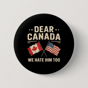 Dear Canada We Hate Him Too Anti-trump Canadian Pr 6 Cm Round Badge