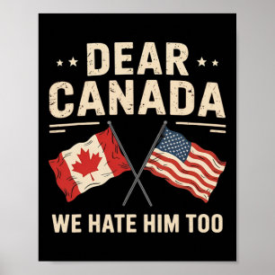 Dear Canada We Hate Him Too Anti-trump Canadian Pr Poster