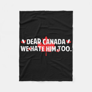 Dear Canada We Hate Him Too Anti Trump Funny Polit Fleece Blanket