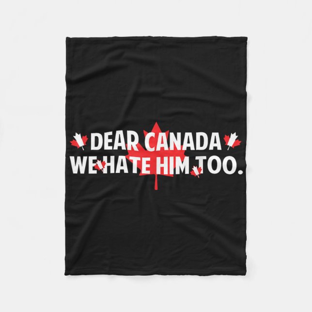 Dear Canada We Hate Him Too Anti Trump Funny Polit Fleece Blanket (Front)