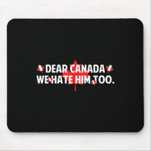 Dear Canada We Hate Him Too Anti Trump Funny Polit Mouse Mat