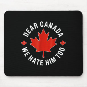 Dear Canada We Hate Him Too Anti Trump Polical Pro Mouse Mat