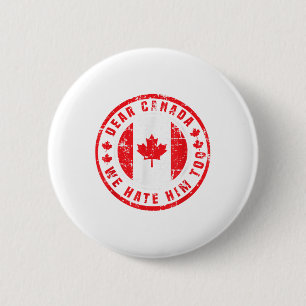 Dear Canada We Hate Him Too Anti Trump Political P 6 Cm Round Badge