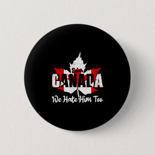 Dear Canada We Hate Him Too Anti Trump Political P 6 Cm Round Badge