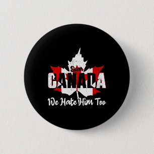 Dear Canada We Hate Him Too Anti Trump Political P 6 Cm Round Badge