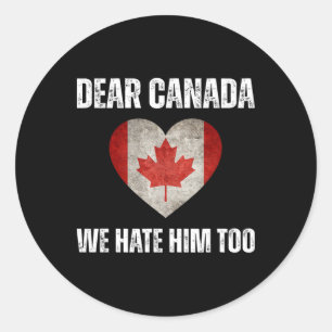Dear Canada We Hate Him Too Anti Trump Political P Classic Round Sticker