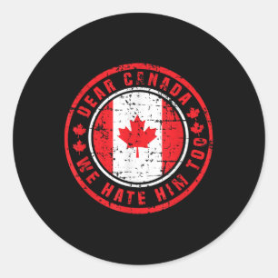 Dear Canada We Hate Him Too Anti Trump Political P Classic Round Sticker