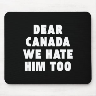 Dear Canada We Hate Him Too Anti-trump Political P Mouse Mat