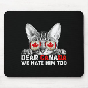 Dear Canada We Hate Him Too Anti Trump Political P Mouse Mat