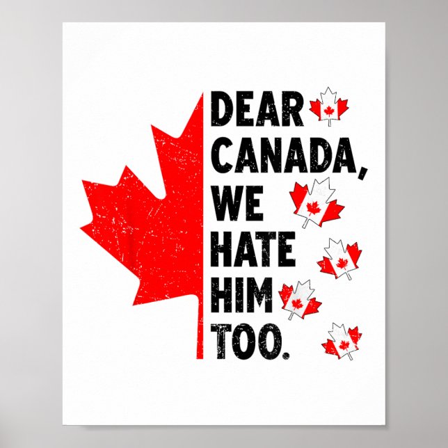Dear Canada We Hate Him Too Anti Trump Political P Poster (Front)