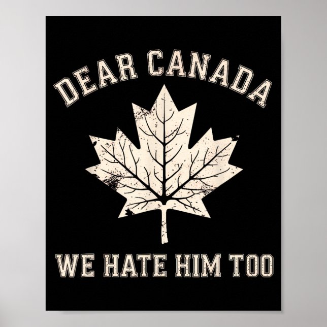 Dear Canada We Hate Him Too Anti-trump Political P Poster (Front)