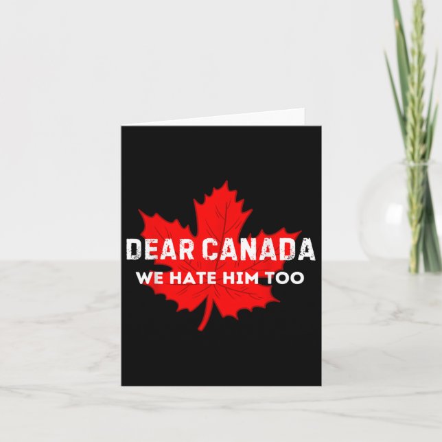 Dear Canada We Hate Him Too Canada  Card (Front)