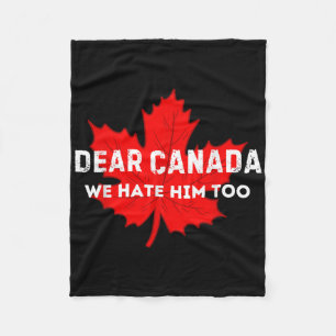 Dear Canada We Hate Him Too Canada Fleece Blanket