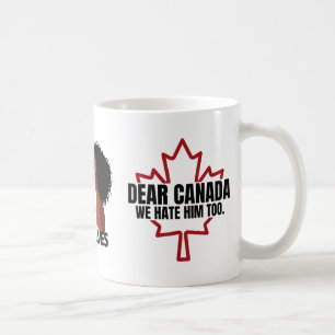 Dear Canada We Hate Him Too Coffee Mug