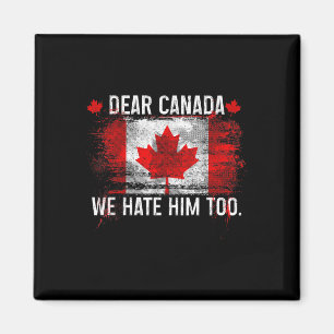 Dear Canada We Hate Him Too - Donald Trump Preside Magnet