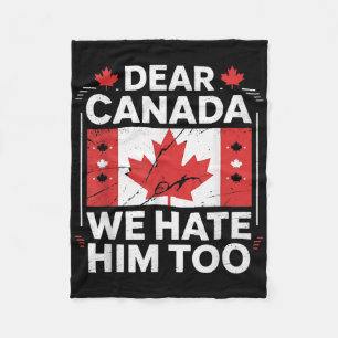 Dear Canada We Hate Him Too Fleece Blanket