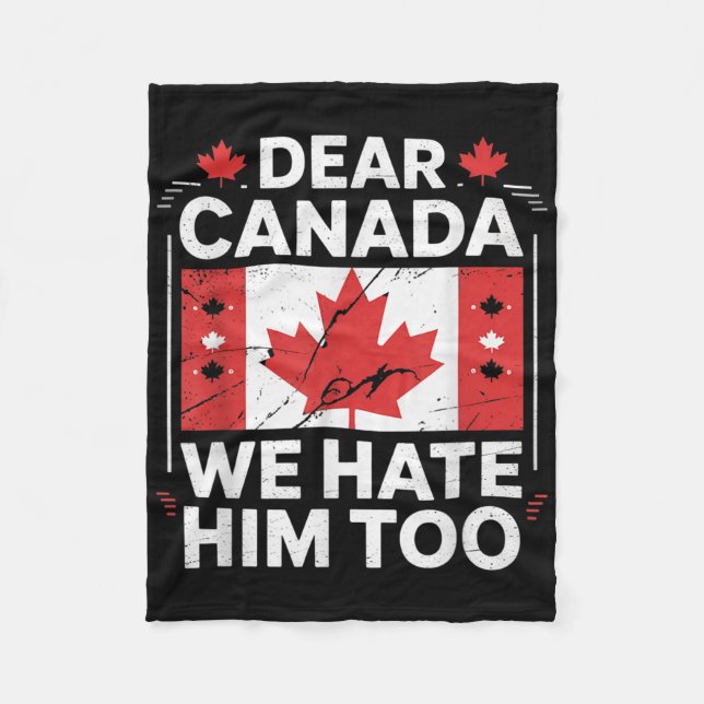 Dear Canada We Hate Him Too  Fleece Blanket (Front)