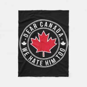 Dear Canada We Hate Him Too Fleece Blanket