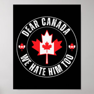 Dear Canada We Hate Him Too For Protest Political Poster