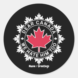Dear Canada We Hate Him Too Funny Political Classic Round Sticker