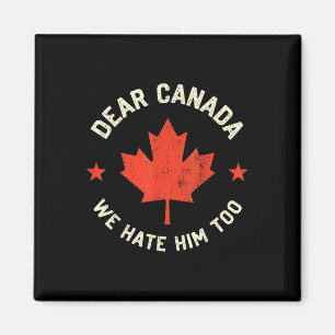Dear Canada We Hate Him Too Magnet