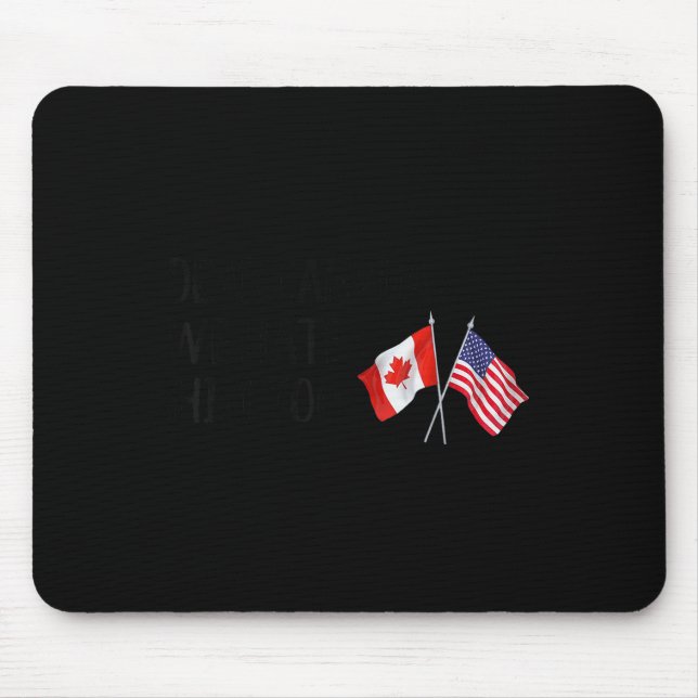 Dear Canada We Hate Him Too  Mouse Mat (Front)