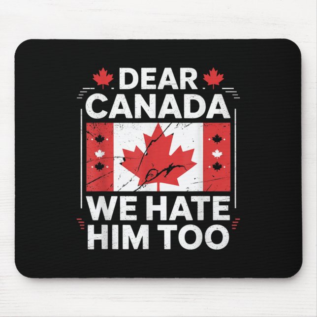 Dear Canada We Hate Him Too  Mouse Mat (Front)