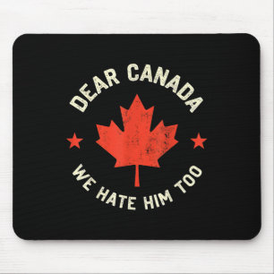 Dear Canada We Hate Him Too Mouse Mat