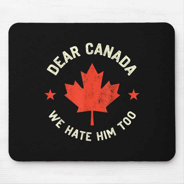 Dear Canada We Hate Him Too  Mouse Mat (Front)