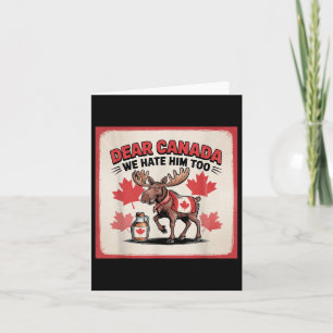 Dear Canada We Hate Him Too Political Protest Appa Card