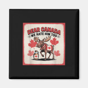 Dear Canada We Hate Him Too Political Protest Appa Magnet
